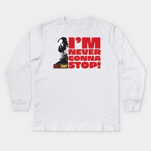 I'm Never Gonna Stop! Kill Tony William Montgomery Fan Podcast Design Kids Long Sleeve T-Shirt